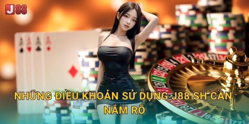 Những điều khoản sử dụng J88 sh cần nắm rõ