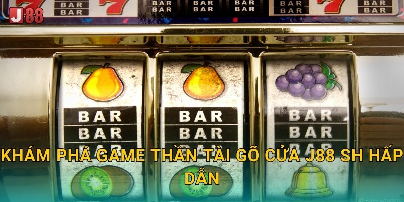 Khám phá game Thần Tài Gõ Cửa J88 sh hấp dẫn