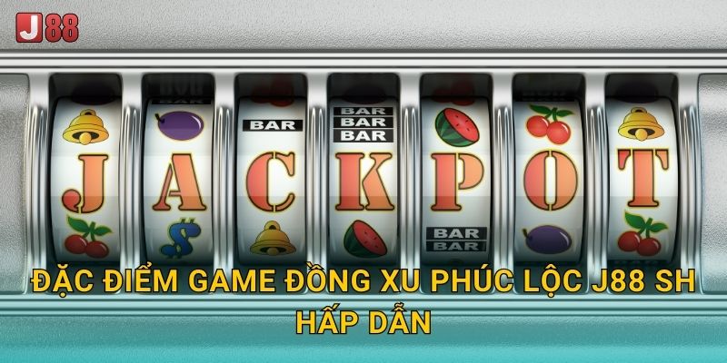 Đặc điểm game Đồng Xu Phúc Lộc J88 sh hấp dẫn