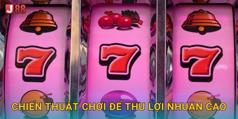Chiến thuật chơi để thu lợi nhuận cao