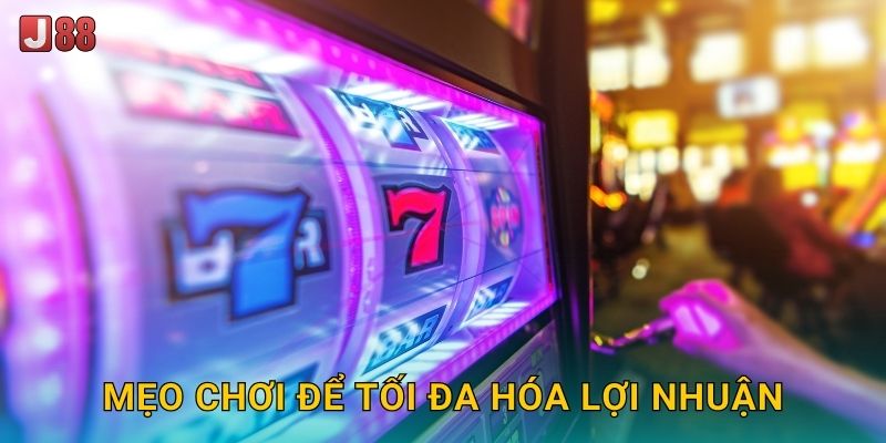 Mẹo chơi để tối đa hóa lợi nhuận
