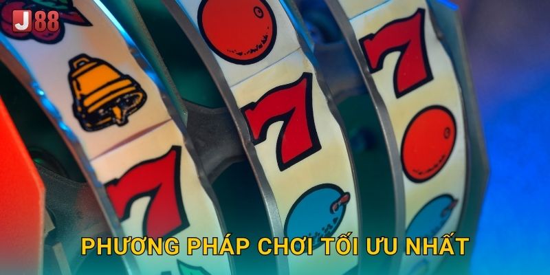 Phương pháp chơi tối ưu nhất