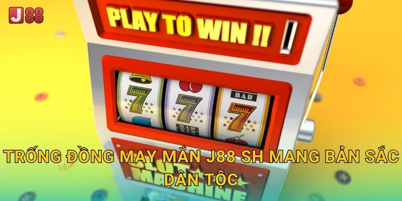 Trống Đồng May Mắn J88 sh mang bản sắc dân tộc
