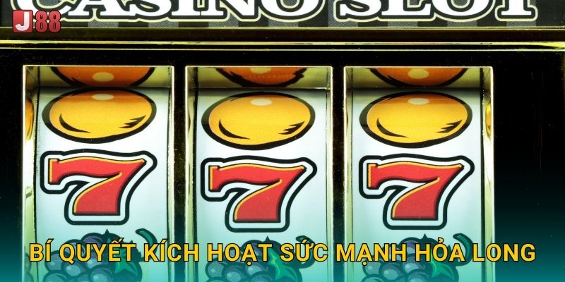 Bí quyết kích hoạt sức mạnh hỏa long